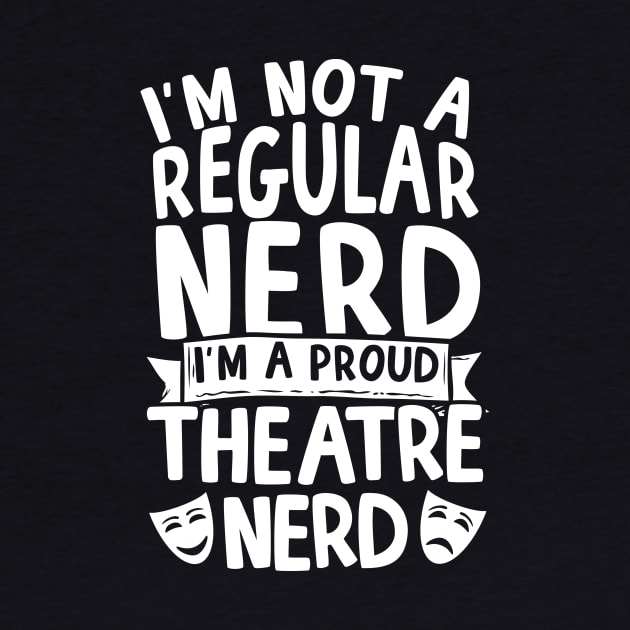 I'm A Proud Theatre Nerd by thingsandthings